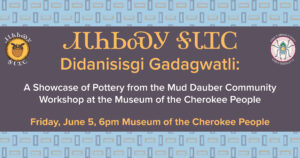 Opening Reception – Didanisisgi Gadagwatli: A Showcase of Pottery from the Mud Dauber Community Workshop at the Museum of the Cherokee People